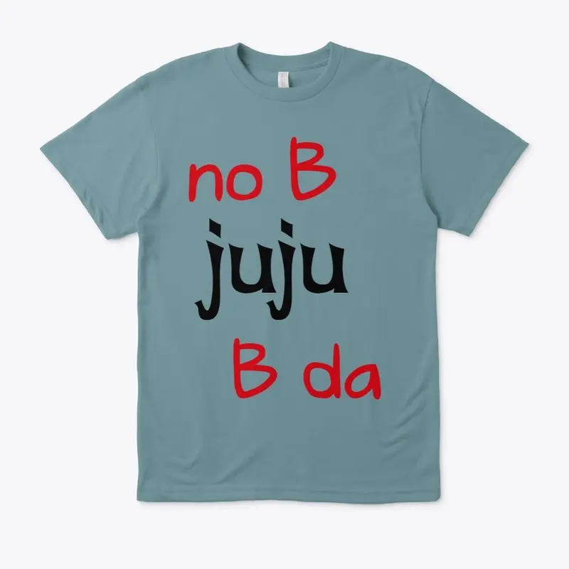 NO B JUJU B DA